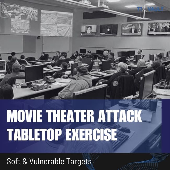 Soft & Vulnerable Targets Movie Theater Attack Tabletop Exercise TTX Vault